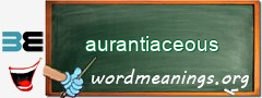 WordMeaning blackboard for aurantiaceous